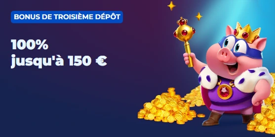 Bonus troisième dépôt 100 % jusqu’à 150 € avec cochon roi et pièces d’or